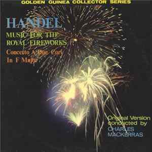 Handel ; Charles Mackerras - Music For The Royal Fireworks (Original Version) / Concerto A Due Cori In F Major flac