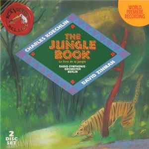 Charles Koechlin, Radio-Symphonie-Orchester Berlin, David Zinman - The Jungle Book • Le Livre De La Jungle • Das Dschungelbuch flac
