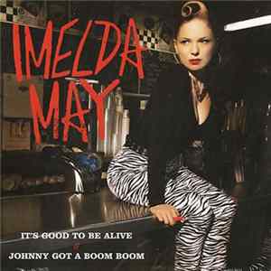 Imelda May - It's Good To Be Alive // Johnny Got A Boom Boom flac
