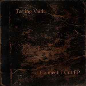 Testing Vault - Connect, I Cut EP flac