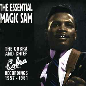 Magic Sam - The Essential Magic Sam - The Cobra And Chief Recordings 1957-1961 flac