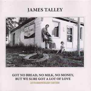 James Talley - Got No Bread, No Milk, No Money, But We Sure Got A Lot Of Love flac