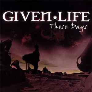 Given Life - These Days flac