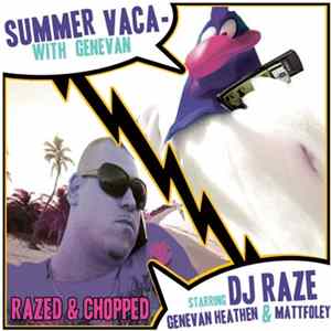 DJ Raze Starring Genevan Heathen & Mattfoley - Summer Vaca With Genevan (Razed & Chopped) flac