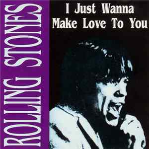 Rolling Stones - I Just Wanna Make Love To You flac