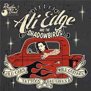 Ati Edge And The Shadowbirds - Old Cars, Tattoos, Bad Girls And Wild Guitars flac