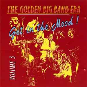 Various - The Golden Big Band Era Volume 3 (Get In The Mood !) flac