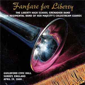 The Liberty High School Grenadier Band / Regimental Band Of Her Majesty's Coldstream Guards - Fanfare For Liberty flac