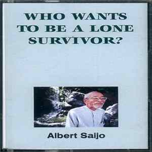 Albert Saijo - Who Wants To Be A Lone Survivor? flac