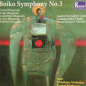 Boiko – USSR Symphony Orchestra, Evgeni Svetlanov - Symphony No. 3 / Gutsul Rhapsody / Volga Rhapsody / Gypsy Rhapsody / Festival Procession flac