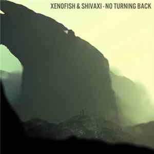 Shivaxi & Xenofish - No Turning Back flac