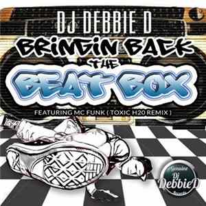 DJ Debbie D Featuring MC Funk - Bringin Back The Beat Box (Toxic H20 Remix) flac