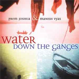 Prem Joshua & Manish Vyas - Water Down The Ganges flac