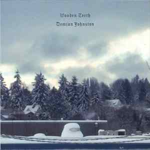 Wooden Teeth, Demian Johnston - Wooden Teeth / Demian Johnston flac