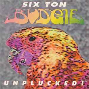 Six Ton Budgie - Unplucked! flac