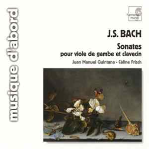 J.S. Bach, Juan Manuel Quintana, Céline Frisch - Sonates Pour Viole De Gambe Et Clavecin flac