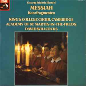 Handel – The King's College Choir, The Academy Of St. Martin-in-the-Fields, David Willcocks - Messiah Koorfragmenten flac