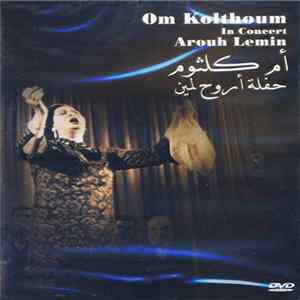 أم كلثوم = Om Kolthoum - حفلة أروح لمين = In Concert Arouh Lemin flac