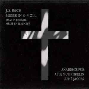 Johann Sebastian Bach / Akademie Für Alte Musik Berlin & René Jacobs - Mass In B Minor flac