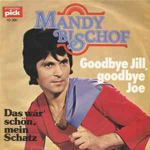 Mandy Bischof - Goodbye Jill, goodbye Joe / Das wär'schön, mein Schatz flac