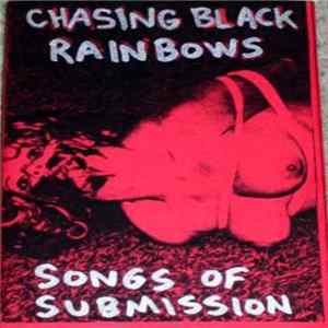 Chasing Black Rainbows - Songs Of Submission flac