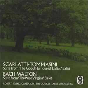 Scarlatti - Tommasini / Bach - Walton, Robert Irving Conducts The Concert Arts Orchestra - Suite From 'The Good Humoured Ladies' Ballet / Suite From 'The Wise Virgins' Ballet flac