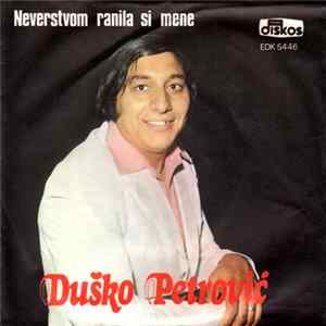 Duško Petrović - Neverstvom Ranila Si Mene flac