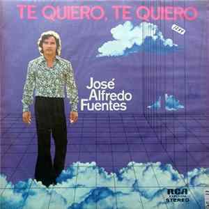 José Alfredo Fuentes - Te Quiero, Te Quiero flac