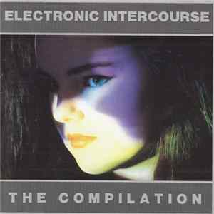 Various - Electronic Intercourse - The Compilation flac