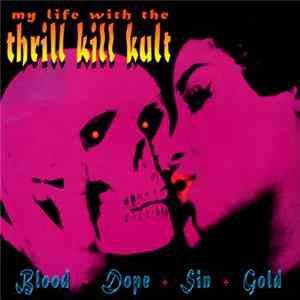 My Life With The Thrill Kill Kult - Blood + Dope + Sin + Gold flac
