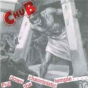 Chub - Pull Down The Chauvinistic Temple.... flac