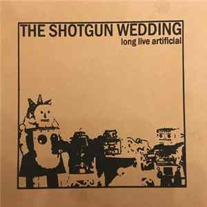 The Shotgun Wedding - Long Live Artificial flac