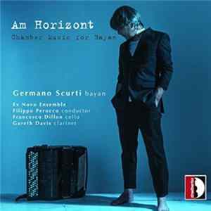 Germano Scurti, Ex Novo Ensemble, Filippo Perocco, Francesco Dillon, Gareth Davis - Am Horizont flac