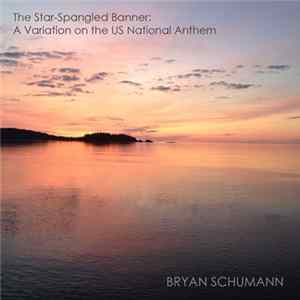 Bryan Schumann - The Star-Spangled Banner: A Variation on the US National Anthem flac