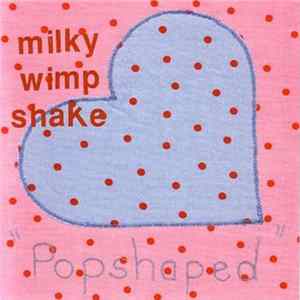 Milky Wimpshake - Popshaped / Tried And Tested Formula flac