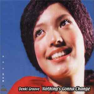 Denki Groove - Nothing's Gonna Change flac