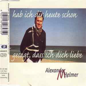 Alexander M. Helmer - Hab Ich Dir Heute Schon Gesagt, Dass Ich Dich Liebe flac
