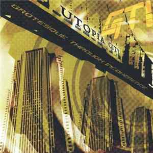 Grotesque Through Incoherence - Utopia City flac
