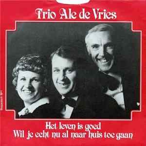Trio Ale de Vries - Het Leven Is Goed / Wil Je Echt Nu Al Naar Huis Toe Gaan flac