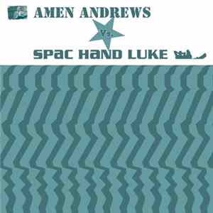 Amen Andrews Vs. Spac Hand Luke - Amen Andrews Vs. Spac Hand Luke flac