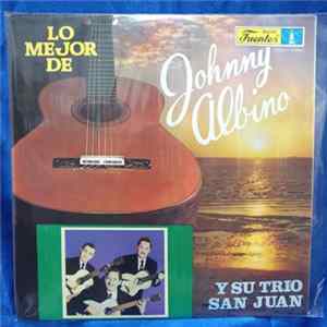 Johnny Albino y Su Trio San Juan - Lo Mejor De Johnny Albino y Su Trio San Juan flac