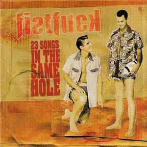 Fistfuck - 23 Songs In The Same Hole flac