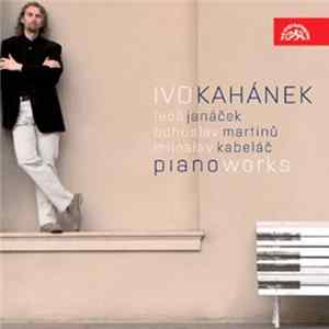 Ivo Kahánek - Leoš Janáček, Bohuslav Martinů, Miloslav Kabeláč - Piano Works flac