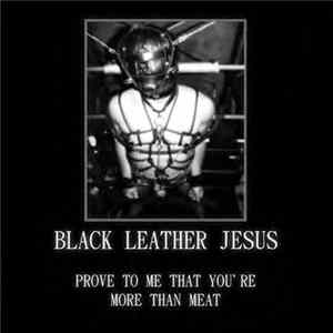 Black Leather Jesus - Prove To Me That You're More Than Meat flac