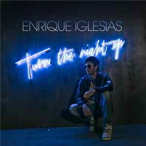 Enrique Iglesias - Turn The Night Up flac