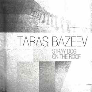 Taras Bazeev - Stray Dog / On The Roof flac