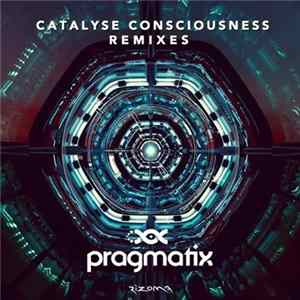 Pragmatix - Catalyse Consciousness (Remixes) flac
