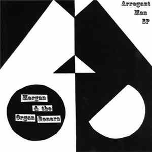 Morgan & The Organ Donors - Arrogant Man EP flac