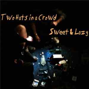 Two Hats in a Crowd - Sweet & Lazy flac