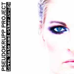 Pseudokrupp Project - Love, Hate And Other Drugs flac